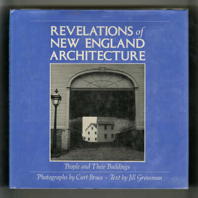 Revelations of New England Architecture: People and Their Buildings | Photographs by Curt Bruce, Text by Jill Grossman