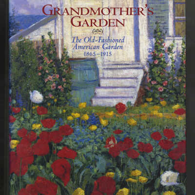 Grandmother's Garden: The Old-Fashioned American Garden, 1865-1915 | May Brawley Hill