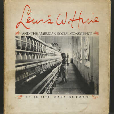 Lewis W. Hine and the American Social Conscience | Judith Mara Gutman