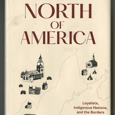 North of America: Loyalists, Indigenous Nations, and the Borrders of the Long American Revolution | Jeffers Lennox