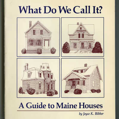 What Do We Call It? A Guide to Maine Houses | Joyce K. Bibber