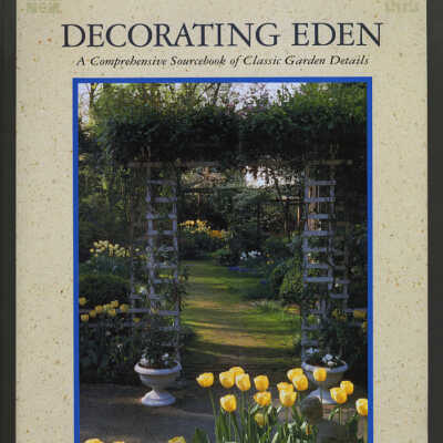 Decorating Eden: A Comprehensive Sourcebook of Classic Garden Details | Edited by Elizabeth Wilkinson and Marjorie Henderson
