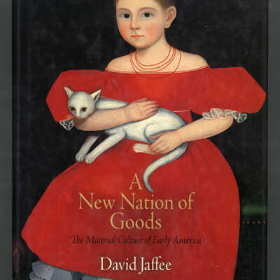 A New Nation of Goods: The Material Culture of Early America | David Jaffee