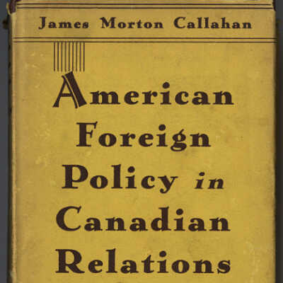American Foreign Policy in Canadian Relations | James Morton Callahan
