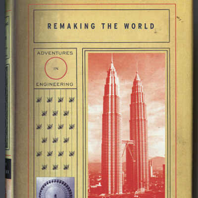 Remaking the World: Adventures in Engineering | Henry Petroski