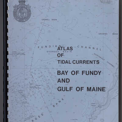 Atlas of Tidal Currents: Bay of Fundy and Gulf of Maine | Prepared by D.L. DeWolfe, Canadian Hydrographic Service, Bedford Institute of Oceanography, Dartmouth, Nova Scotia, 1981
