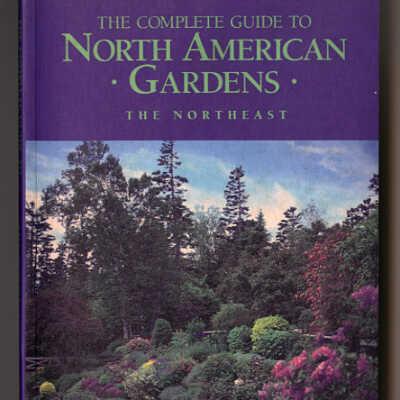 The Complete Guide to North American Gardens: The Northeast | William C. Mulligan