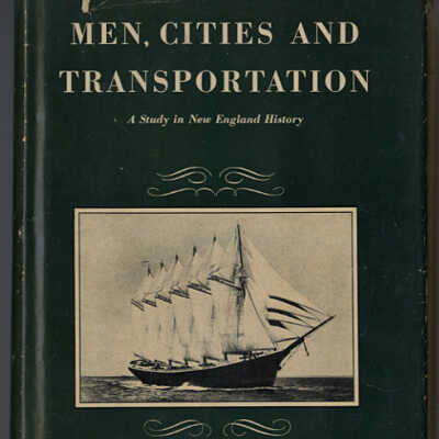 Men, Cities and Transportation: A Study in New England History | Edward Chase Kirkland | Volume II