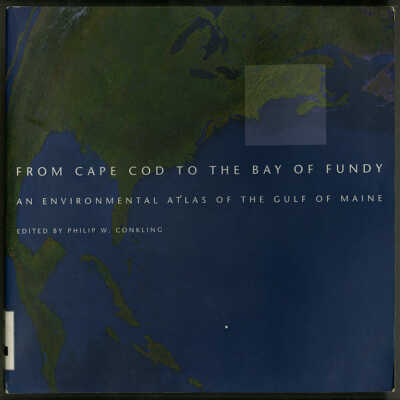 From Cape Cod to the Bay of Fundy: An Environmental Atlas of the Gulf of Maine | Edited by Philip W. Conkling