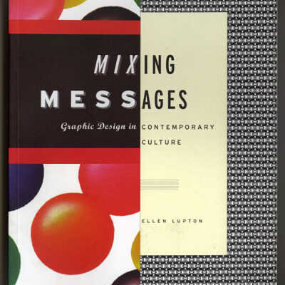 Mixing Messages: Graphic Design in Contemporary Culture | Ellen Lupton