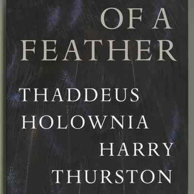 Of A Feather | Thaddeus Holownia and Harry Thurston