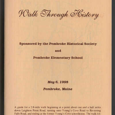 Walk Through History II | Booklet | Sponsored by the Pembroke Historical Society and Pembroke Elementary School, May 6, 1998, Pembroke, Maine