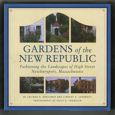 Gardens of the New Republic: Fashioning the Landscapes of High Street, Newburyport, Massachusetts | Lucinda A. Brockway and Lindsay H. Cavanagh, Photography by Sally R. Chandler