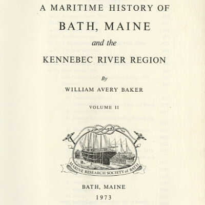 A Maritime History of Bath, Maine and the Kennebec River Region | William Avery Baker | Volume II