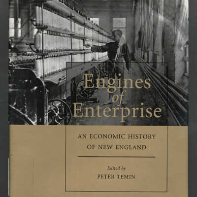 Engines of Enterprise: An Economic History of New England | Edited by Peter Temin