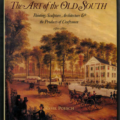 The Art of the Old South: Painting, Sculpture, Architecture & the Products of Craftsmen, 1560 - 1860 | Jessie Poesch