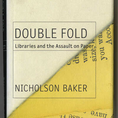 Double Fold: Libraries and the Assault on Paper | Nicholson Baker