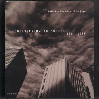 Photography in Boston: 1955-1985 | Edited by Rachel Rosenfield Lafo and Gillian Nagler