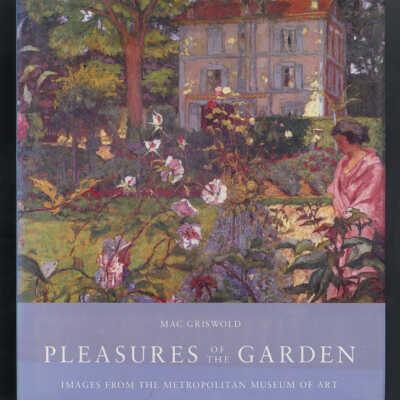 Pleasures of the Garden: Images from the Metropolitan Museum of Art | Mac Griswold
