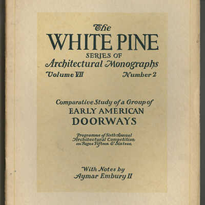The White Pine Series of Architectural Monographs, VolumeVII, Number 2 | Comparative Study of a Group of Early American Doorways | With Notes by Aymar Embury II