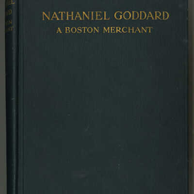 Nathaniel Goddard: A Boston Merchant, 1767 - 1853
