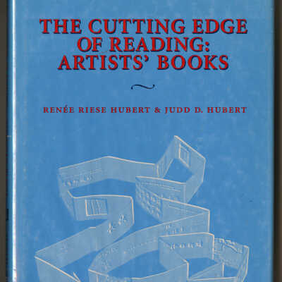 The Cutting Edge of Reading: Artists' Books | Renee Riese Hubert and Judd D. Hubert