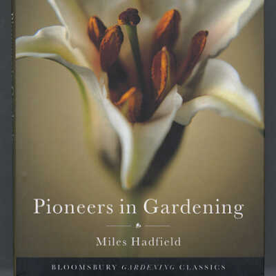 Pioneers in Gardening | Miles Hadfield | Bloomsbury Gardening Classics