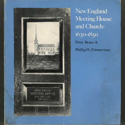 New England Meeting House and Church: 1630-1850 |. Peter Benes and Phillip D. Zimmerman