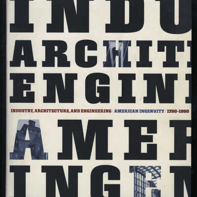 Industry, Architecture, and Engineering: American Ingenuity, 1750-1950 | Louis Bergeron and Maria Teresa Maiullari-Pontois