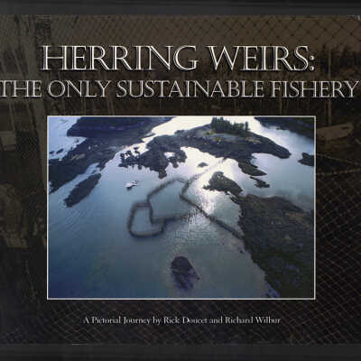 Herring Weirs: The Only Sustainable Fishery | A Pictorial Journey by Rick Doucet and Richard Wilbur