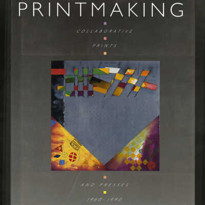 Printmaking in America: Collaborative Prints and Presses, 1960-1990 | Trudy V. Hansen, David Mickenberg, Joann Moser, Barry Walker
