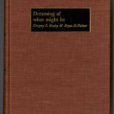 Dreaming of What Might Be: The Knights of Labor in Ontario, 1880-1900 | Gregory S. Kealey & Bryan D. Palmer