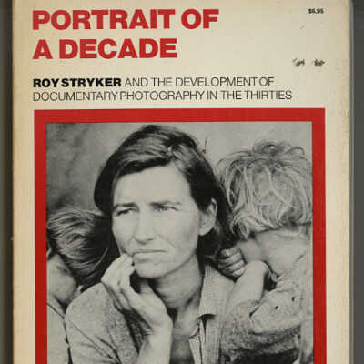 Portrait of a Decade: Roy Stryker and the Development of Documentary Photography in the Thirties | F. Jack Hurley