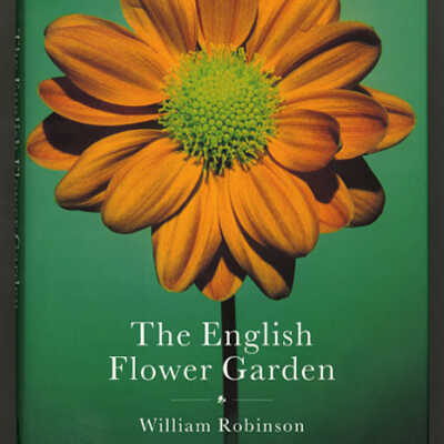 The English Flower Garden | William Robinson | Bloomsbury Gardening Classics