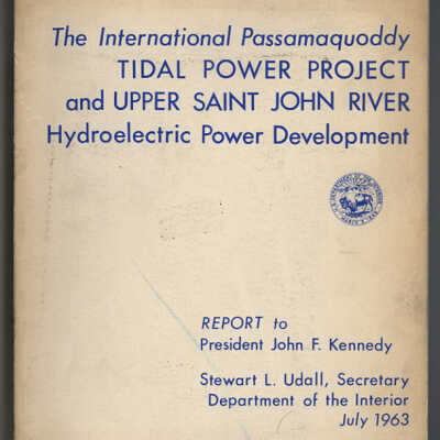 The International Tidal Power Project and Upper Saint John River Hydroelectric Power Development: Report to President John F. Kennedy