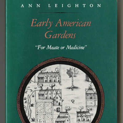 Early American Gardens: "For Meate or Medicine" | Ann Leighton