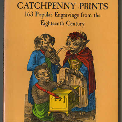 Catchpenny Prints: 163 Popular Engravings from the Eighteenth Century | Originally Published by Bowles & Carver