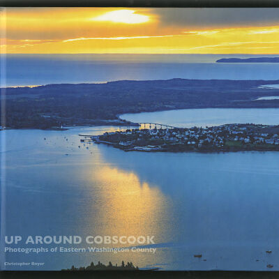 Up Around Cobscook: Photographs of Eastern Washington County | Christopher Boyer