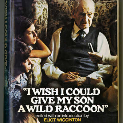 “I Wish I Could Give My Son a Wild Raccoon” | Edited with an Introduction by Eliot Wigginton