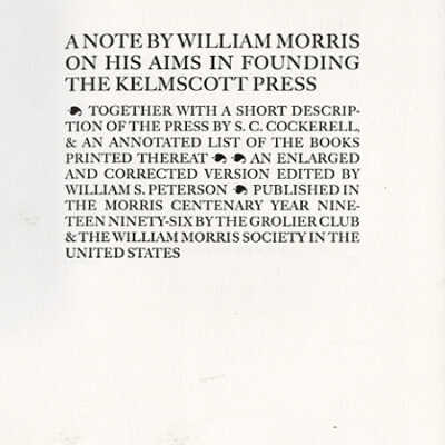 A Note by William Morris on His Aims in Founding the Kelmscott Press | Together with a Short Description of the Press by S.C. Cockerell, and an Annotated List of the Books Printed Thereat | An Enlarged and Corrected Version Edited ty William S. Peterson