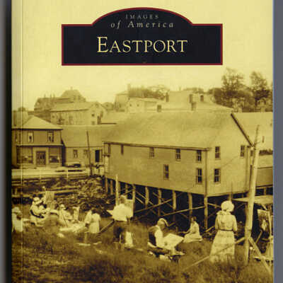 Eastport | Images of America | Lura Jackson with Tides Institute and Museum of Art | Foreword by Hugh French