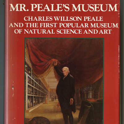 Mr. Peale's Museum: Charles Willson Peale and the First Popular Museum of Natural Science and Art | Charles Coleman Sellers