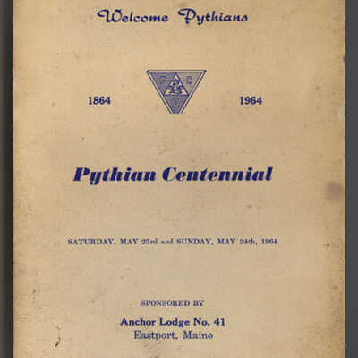 Pythian Centennial Program Booklet | Anchor Lodge No. 41, Eastport, Maine | 1864 - 1964 | Saturday, May 23 and Sunday, May 24, 1964