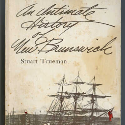 An Intimate History of New Brunswick | Stuart Trueman