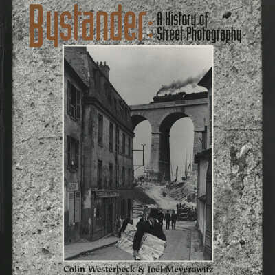Bystander: A History of Street Photography | Colin Westerbeck & Joel Meyerowitz