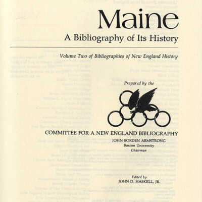 Maine: A Bibliography of Its History | Volume Two of Bibliographies of New England History | Edited by John D. Haskell, Jr.
