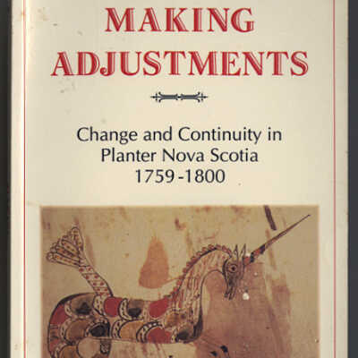 Making Adjustments: Change and Continuity in Planter Nova Scotia, 1759 - 1800 | Margaret Conrad, Editor | Planters Studies Series No. 2