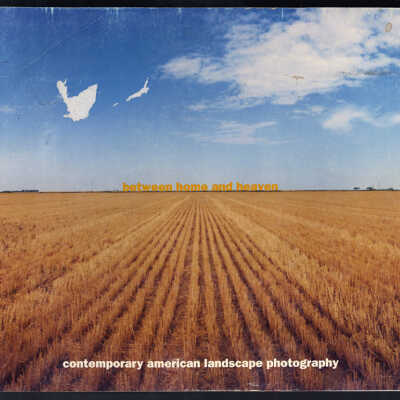Between Home and Heaven: Contemporary American Landscape Photography | Essays by Merry A. Foresta, Stephen Jay Gould and Karal Ann Marling