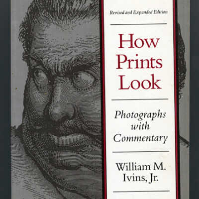 How Prints Look: Photographs with Commentary [Revised and Expanded Edition] | William M. Ivins, Jr., Revised by Marjorie B. Cohn
