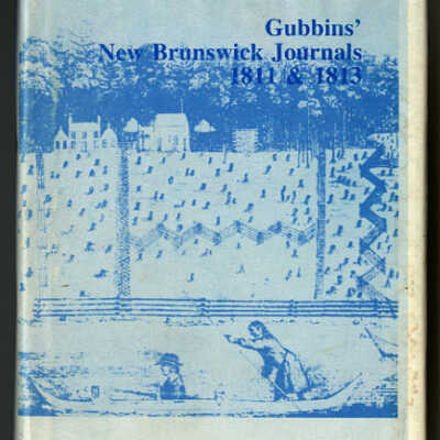 Gubbins' New Brunswick Journals, 1811 & 1813 | Edited by Howard Temperley